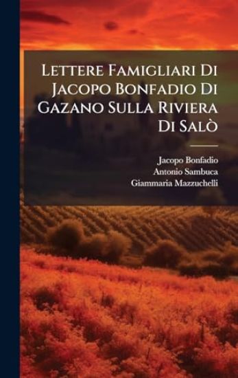 Lettere Famigliari Di Jacopo Bonfadio Di Gazano Sulla Riviera Di SalÃ²