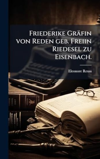 Friederike Gräfin von Reden geb. Freiin Riedesel zu Eisenbach.