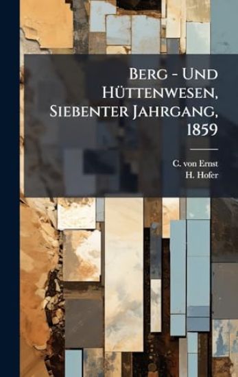 Berg - Und HÃ1/4ttenwesen, Siebenter Jahrgang, 1859