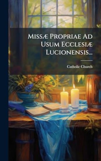 MissÃ] Propriae Ad Usum EcclesiÃ] Lucionensis...