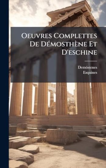 Oeuvres Complettes De DÃ(c)mosthène Et D'eschine