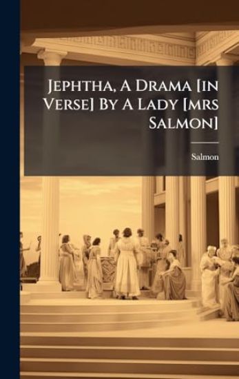 Jephtha, A Drama [in Verse] By A Lady [mrs Salmon]