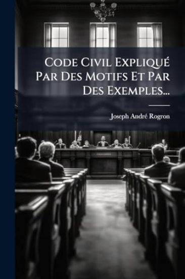 Code Civil ExpliquÃ(c) Par Des Motifs Et Par Des Exemples...