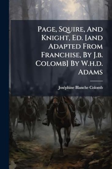 Page, Squire, And Knight, Ed. [and Adapted From Franchise, By J.b. Colomb] By W.h.d. Adams
