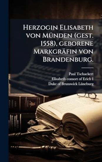Herzogin Elisabeth von MÃ1/4nden (gest. 1558), geborene Markgräfin von Brandenburg.