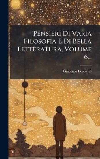 Pensieri Di Varia Filosofia E Di Bella Letteratura, Volume 6...