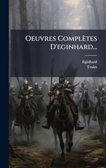Oeuvres Complètes D'eginhard...