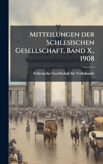 Mitteilungen der Schlesischen Gesellschaft, Band X., 1908