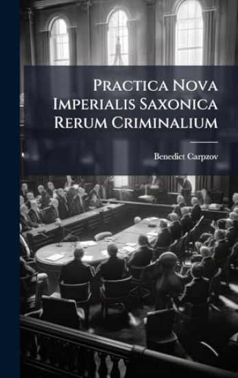 Practica Nova Imperialis Saxonica Rerum Criminalium