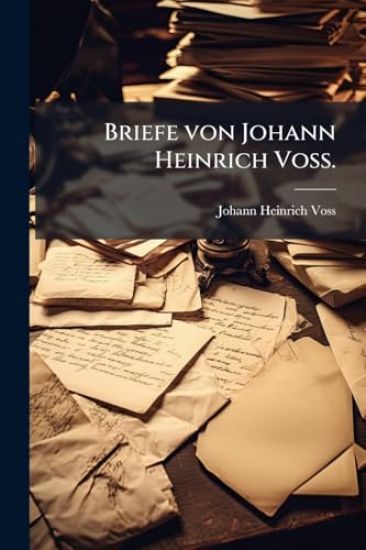 Briefe von Johann Heinrich VoÃ?.
