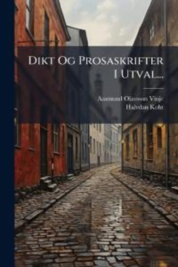 Dikt Og Prosaskrifter I Utval...