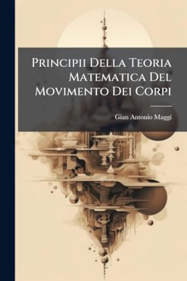 Principii Della Teoria Matematica Del Movimento Dei Corpi