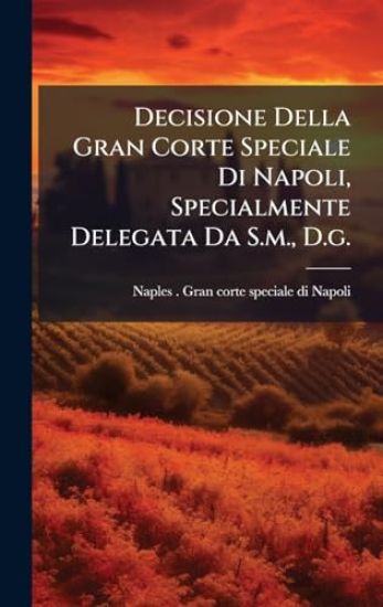 Decisione Della Gran Corte Speciale Di Napoli, Specialmente Delegata Da S.m., D.g.