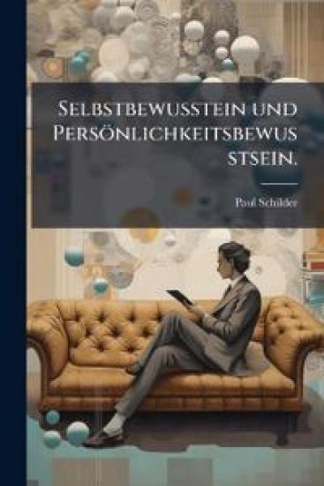 Selbstbewusstein und Persönlichkeitsbewusstsein.