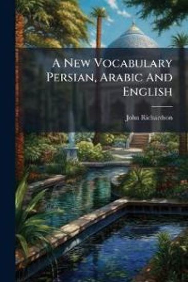 A New Vocabulary Persian, Arabic And English