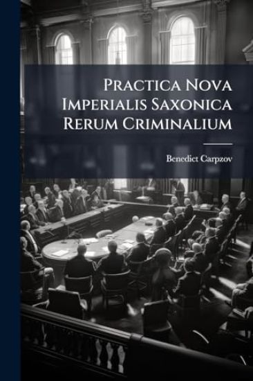 Practica Nova Imperialis Saxonica Rerum Criminalium