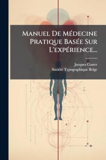 Manuel De MÃ(c)decine Pratique BasÃ(c)e Sur L'expÃ(c)rience...