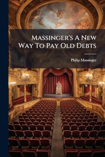 Massinger's A New Way To Pay Old Debts