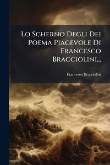 Lo Scherno Degli Dei Poema Piacevole Di Francesco Bracciolini...
