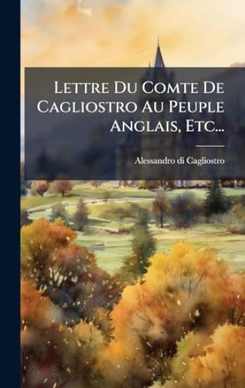 Lettre Du Comte De Cagliostro Au Peuple Anglais, Etc...