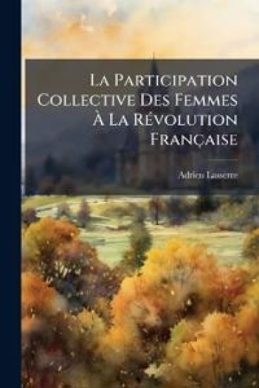 La Participation Collective Des Femmes Ã? La RÃ(c)volution Française