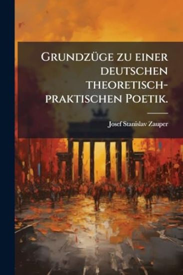 GrundzÃ1/4ge zu einer deutschen theoretisch-praktischen Poetik.