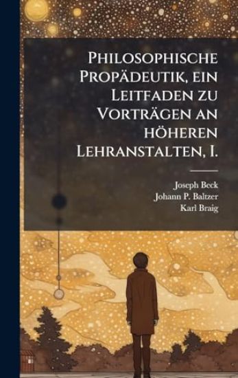Philosophische Propädeutik, ein Leitfaden zu Vorträgen an höheren Lehranstalten, I.