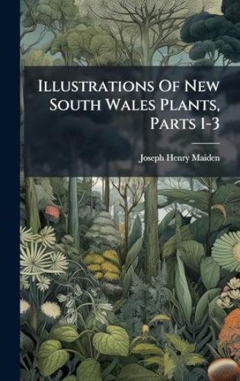 Illustrations Of New South Wales Plants, Parts 1-3