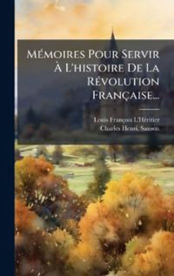 MÃ(c)moires Pour Servir Ã? L'histoire De La RÃ(c)volution Française...