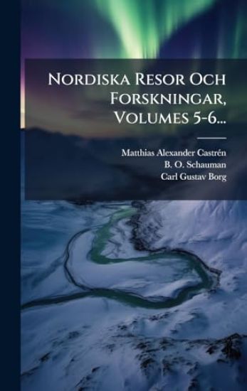 Nordiska Resor Och Forskningar, Volumes 5-6...