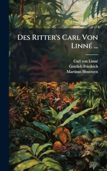 Des Ritter's Carl Von LinnÃ(c) ...