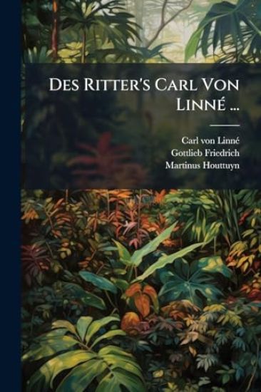 Des Ritter's Carl Von LinnÃ(c) ...