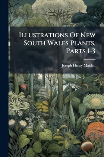 Illustrations Of New South Wales Plants, Parts 1-3