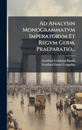 Ad Analysin Monogrammatvm Imperatorvm Et Regvm Germ. Praeparatio...