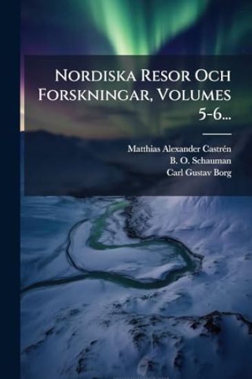 Nordiska Resor Och Forskningar, Volumes 5-6...