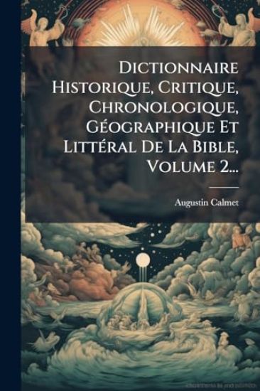 Dictionnaire Historique, Critique, Chronologique, GÃ(c)ographique Et LittÃ(c)ral De La Bible, Volume 2...