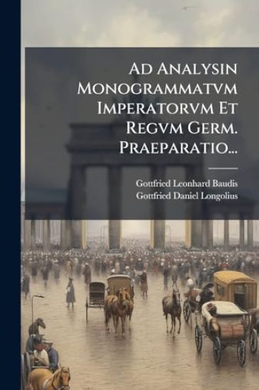 Ad Analysin Monogrammatvm Imperatorvm Et Regvm Germ. Praeparatio...