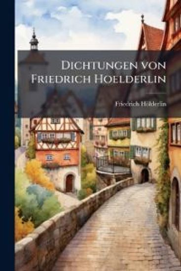Dichtungen von Friedrich Hoelderlin