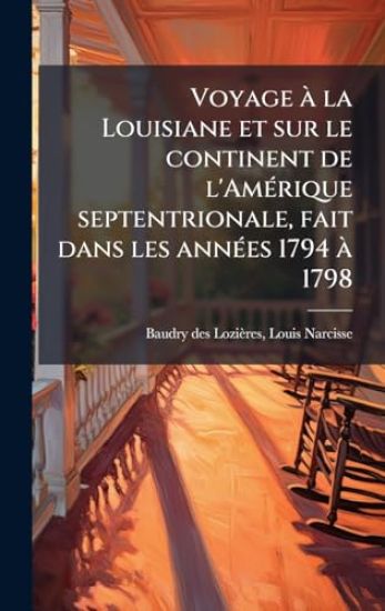 Voyage Ã la Louisiane et sur le continent de l'AmÃ(c)rique septentrionale, fait dans les annÃ(c)es 1794 Ã 1798
