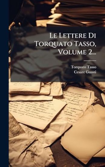 Le Lettere Di Torquato Tasso, Volume 2...