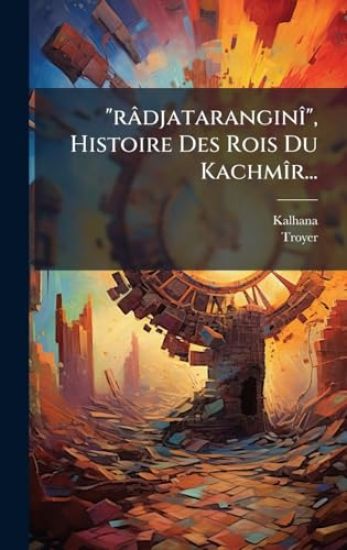 "râdjataranginÃ(R)", Histoire Des Rois Du KachmÃ(R)r...