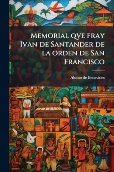 Memorial qve fray Ivan de Santander de la orden de San Francisco