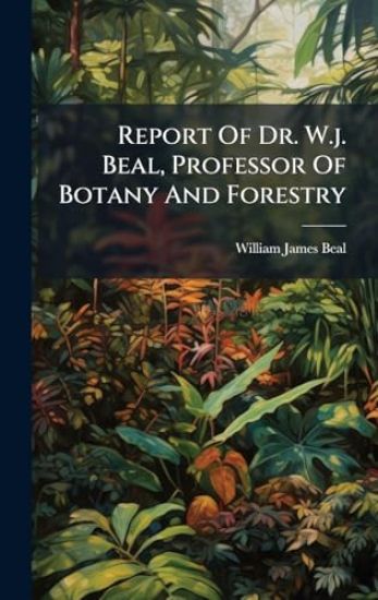 Report Of Dr. W.j. Beal, Professor Of Botany And Forestry