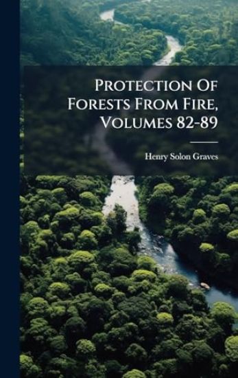 Protection Of Forests From Fire, Volumes 82-89