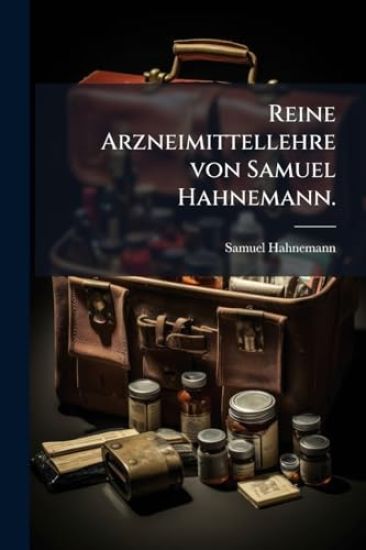Reine Arzneimittellehre von Samuel Hahnemann.