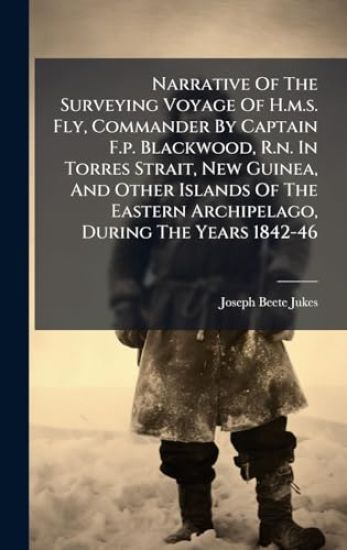 Narrative Of The Surveying Voyage Of H.m.s. Fly, Commander By Captain F.p. Blackwood, R.n. In Torres Strait, New Guinea, And Other Islands Of The Eastern Archipelago, During The Years 1842-46
