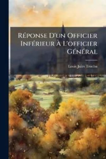 RÃ(c)ponse D'un Officier InfÃ(c)rieur Ã? L'officier GÃ(c)nÃ(c)ral