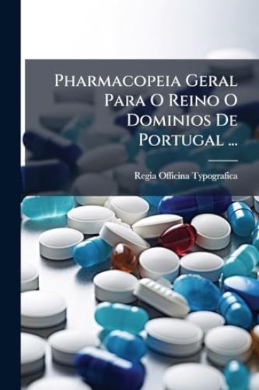 Pharmacopeia Geral Para O Reino O Dominios De Portugal ...