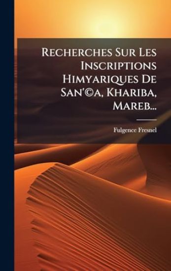 Recherches Sur Les Inscriptions Himyariques De San'Â(c)a, Khariba, Mareb...