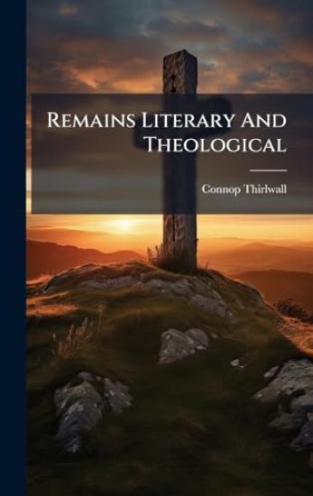 Remains Literary And Theological